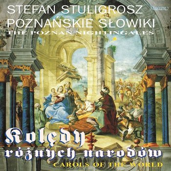 Carols of the World - The Poznan Nightingales, Stefan Stuligrosz, Andrzej Tatarski