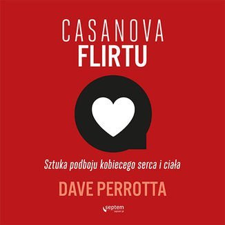 Casanova flirtu. Sztuka podboju kobiecego serca i ciała - Perrotta Dave