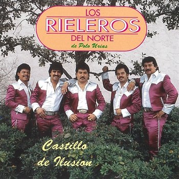 Castillo de Ilusión - Los Rieleros Del Norte