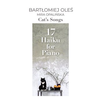 Cat's Songs - 17 Haiku for Piano - Bartłomiej Oleś, Mira Opalińska