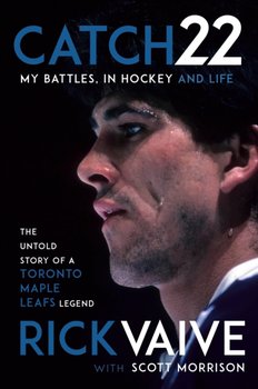Catch 22. My Battles, in Hockey and Life - Rick Vaive, Scott Morrison