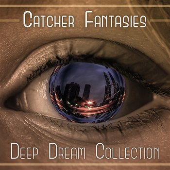 Catcher Fantasies: Deep Dream Collection – Pure Nature Music for Treatment for Sleep, Ambient Serenity, Help Yourself, New Age Piano - Insomnia Cure Music Society