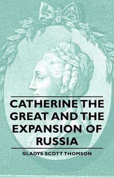 Catherine the Great and the Expansion of Russia - Thomson Gladys Scott