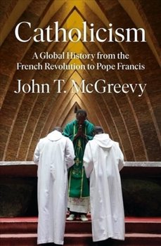 Catholicism: A Global History from the French Revolution to Pope Francis - Opracowanie zbiorowe