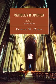 Catholics in America - Carey Patrick W.
