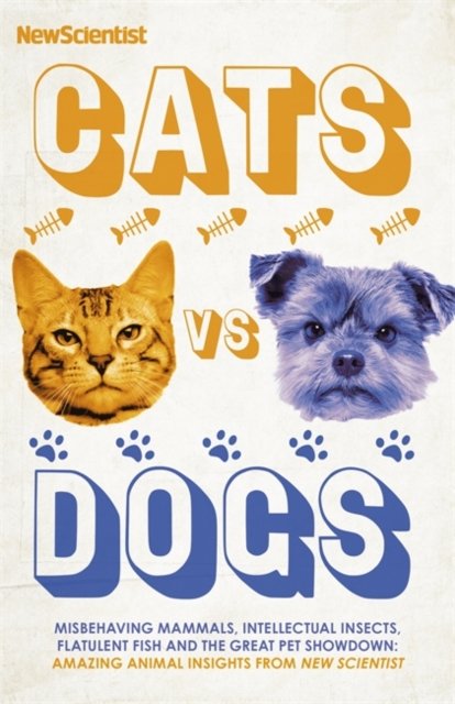 Cats vs Dogs. Misbehaving mammals, intellectual insects, flatulent fish ...