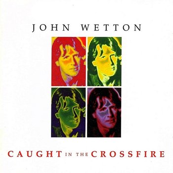 Caught In The Crossfire - John Wetton
