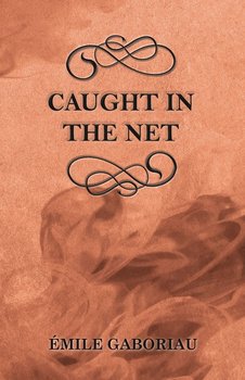 Caught in the Net - Gaboriau Émile