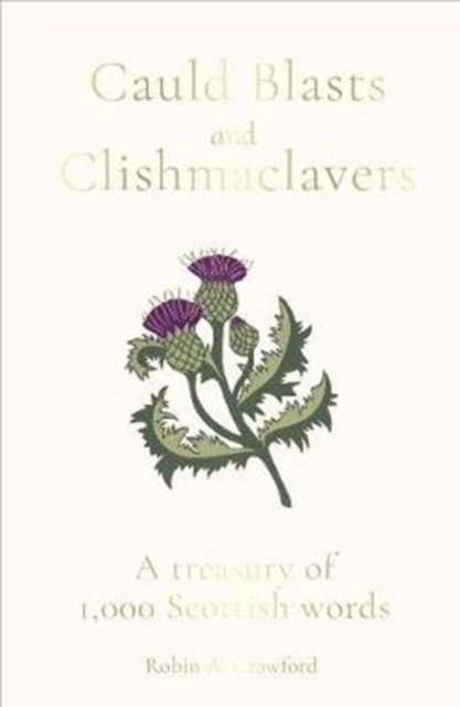 Cauld Blasts and Clishmaclavers: A Treasury of 1,000 Scottish Words ...