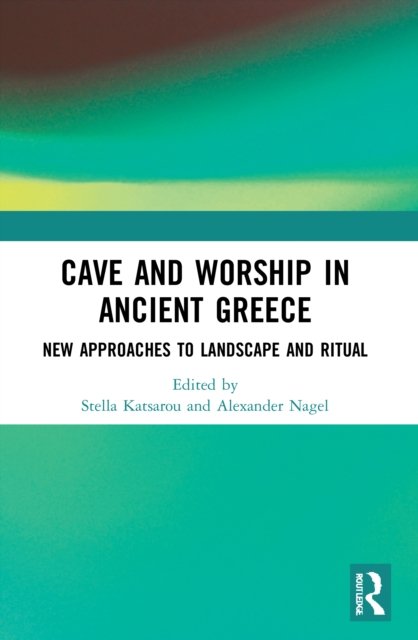 Cave And Worship In Ancient Greece: New Approaches To Landscape And ...