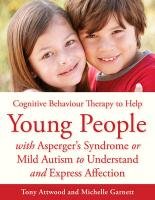 CBT to Help Young People with Asperger's Syndrome (Autism Spectrum Disorder) to Understand and Express Affection - Garnett Michelle, Attwood Tony
