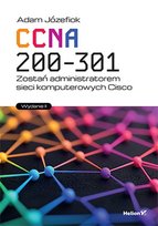CCNA 200-301. Zostań administratorem sieci komputerowych Cisco Józefiok Adam