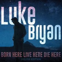 CD Luke Bryan: Born Here Live Here Die Here Deluxe Edition Deluxe Edition DLX Unknown