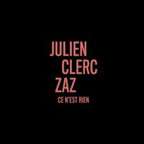 Ce n'est rien (en duo avec Zaz) Julien Clerc feat. Zaz