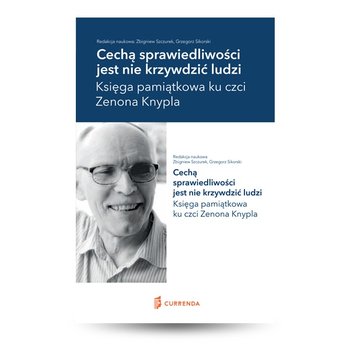 Cechą sprawiedliwości jest nie krzywdzić ludzi. Księga pamiątkowa ku czci Zenona Knypla - Opracowanie zbiorowe