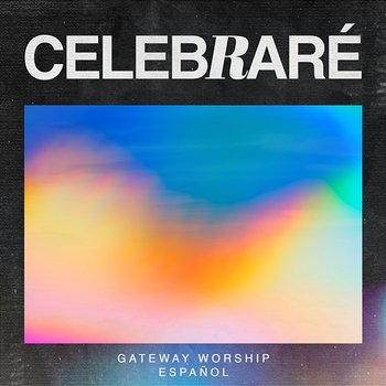 Celebraré - Gateway Worship Español