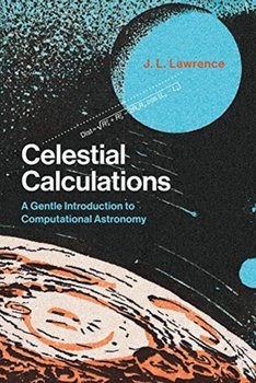 Celestial Calculations: A Gentle Introduction to Computational Astronomy - Opracowanie zbiorowe