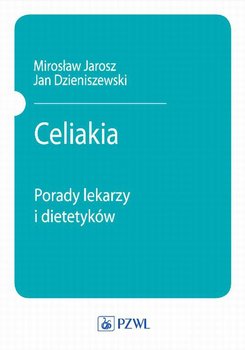 Celiakia. Porady lekarzy i dietetyków - Jarosz Mirosław, Dzieniszewski Jan