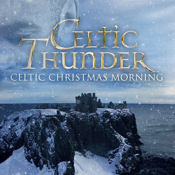 Celtic Christmas Morning - Celtic Thunder