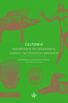 Celtowie. Przewodnik po legendach, elfach i mitycznych krainach Miranda Aldhouse-Green