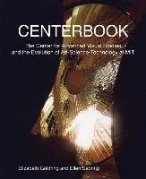 Centerbook - The Center for Advanced Visual Studies and the Evolution of Art-Science-Technology at MIT - Goldring Elizabeth, Sebring Ellen, Durant John, Urbonas Gediminas, Weibel Peter