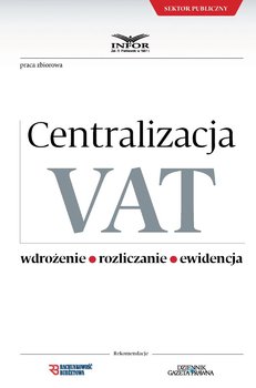 Centralizacja VAT. Wdrożenie, rozliczanie, ewidencja - Opracowanie zbiorowe