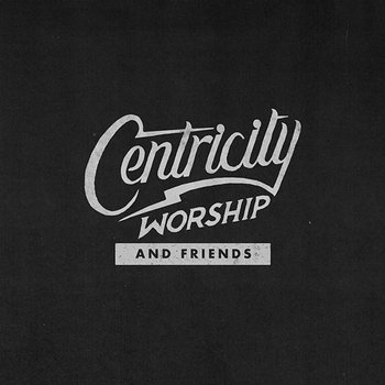 Centricity Worship & Friends - Centricity Worship