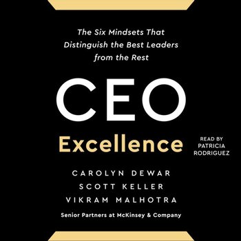 CEO Excellence - Carolyn Dewar, Scott Keller, Vikram Malhotra