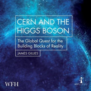 CERN and the Higgs Boson - Gillies James