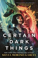 Certain Dark Things Moreno-Garcia Silvia