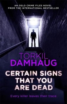 Certain Signs That You Are Dead (Oslo Crime Files 4). A compelling and cunning thriller that will ke - Damhaug Torkil
