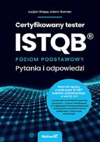 Certyfikowany tester ISTQB. Poziom podstawowy. Pytania i odpowiedzi Stapp Lucjan, Roman Adam
