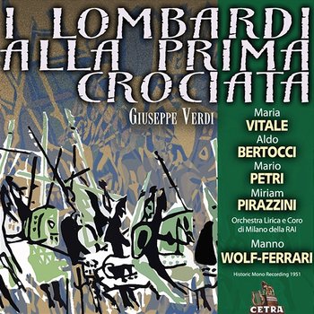 Cetra Verdi Collection: I Lombardi alla Prima Crociata - Manno Wolf-Ferrari