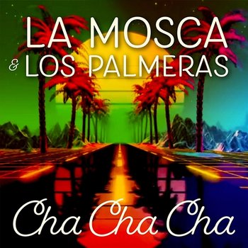 Cha Cha Cha - La Mosca Tse-Tse, Los Palmeras