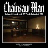 Chainsaw Man Original Soundtrack EP Vol.3 (Episode 8-12) Kensuke Ushio
