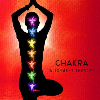 Chakra Alignment Therapy: Relaxing New Age Music to Your Chakra Yoga Meditation Sessions - Opening Chakras Sanctuary