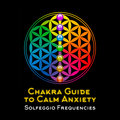 Chakra Guide to Calm Anxiety: 30 Soothing Solfeggio Frequencies - Buddha Music Sanctuary