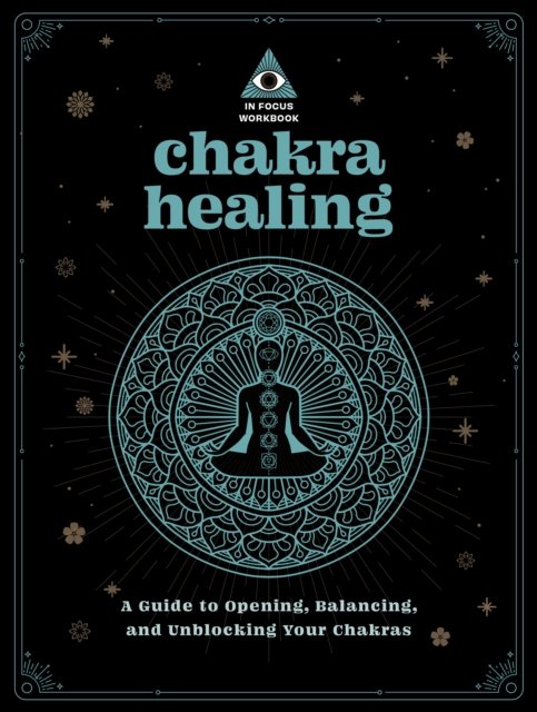 Chakra Healing: An In Focus Workbook: A Guide To Opening, Balancing ...