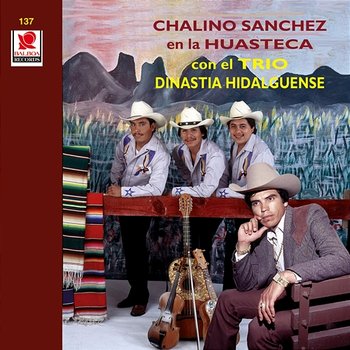 Chalino Sanchez En La Huasteca Con El Trío Dinastía Hidalguense - Chalino Sanchez, Trío Dinastía Hidalguense