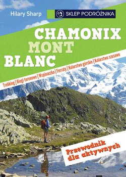 Chamonix-Mont-Blanc. Przewodnik dla aktywnych - Sharp Hilary