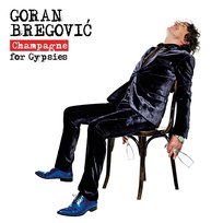 Champagne for Gypsies Goran Bregović