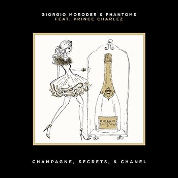 Champagne, Secrets, & Chanel - Giorgio Moroder, Phantoms feat. Prince Charlez