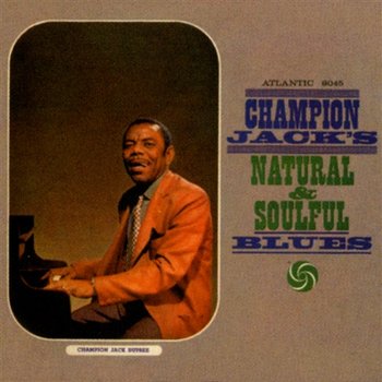 Champion Jack's Natural & Soulful Blues - Champion Jack Dupree