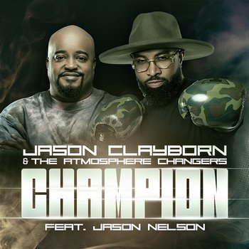 Champion - Jason Clayborn & The Atmosphere Changers feat. Jason Nelson