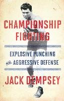 Championship Fighting: Explosive Punching and Aggressive Defense - Demspey Jack