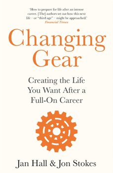 Changing Gear: Creating the Life You Want After a Full On Career - Jan Hall