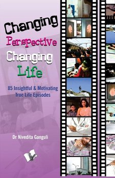 Changing Perspective Changing Life - DR. NIVEDITA GANGULI