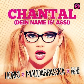 Chantal (Dein Name is' Assi) - Honk!, MaddaBrasska, DJ Biene