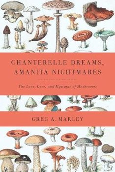 Chanterelle Dreams, Amanita Nightmares - Marley Greg