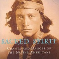 Chants & Dances of the Native Americans Sacred Spirit